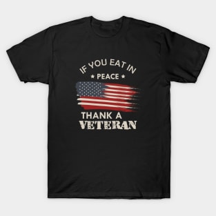 Veteran - If you eat in peace thank a veteran T-Shirt